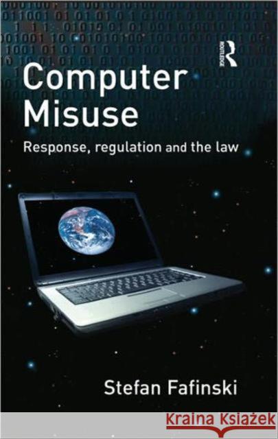 Computer Misuse: Response, Regulation and the Law Fafinski, Stefan 9781843923800 Willan Publishing (UK)