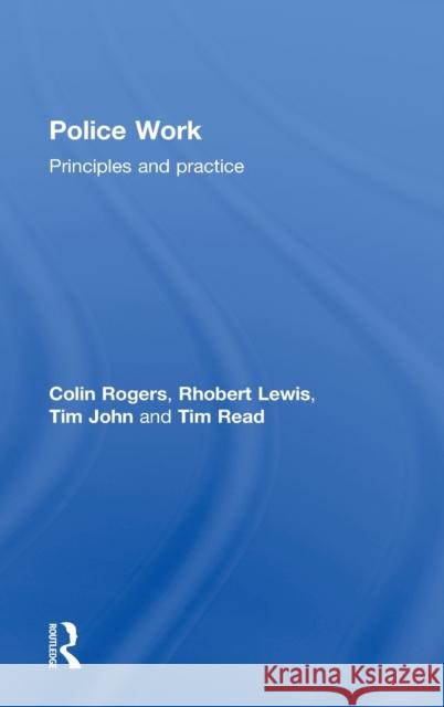 Police Work: Principles and Practice Rogers, Colin 9781843925323 Willan Publishing (UK)