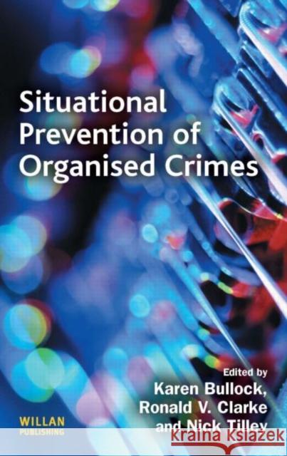 Situational Prevention of Organised Crimes Karen Bullock 9781843927723