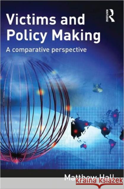 Victims and Policy Making: A Comparative Perspective Hall, Matthew 9781843928249
