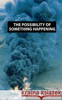 The Possibility of Something Happening Graham Langmead 9781844010028 New Generation Publishing