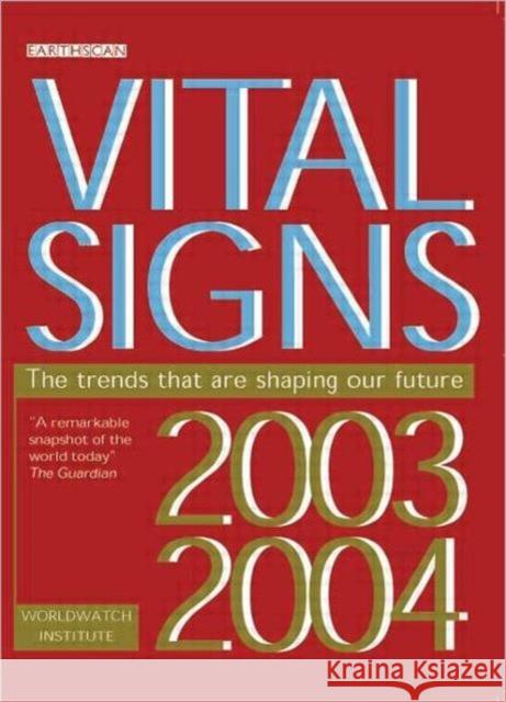 Vital Signs 2003-2004: The Trends That Are Shaping Our Future Institute, Worldwatch 9781844070213