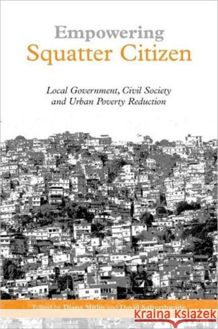 Empowering Squatter Citizen: Local Government, Civil Society and Urban Poverty Reduction Satterthwaite, David 9781844071005 Earthscan Publications