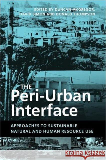 The Peri-Urban Interface: Approaches to Sustainable Natural and Human Resource Use McGregor, Duncan 9781844071883 Earthscan Publications