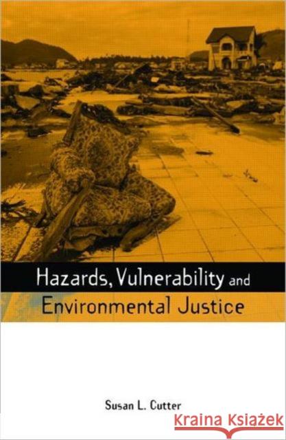 Hazards Vulnerability and Environmental Justice Susan L. Cutter 9781844073108 JAMES & JAMES (SCIENCE PUBLISHERS) LTD
