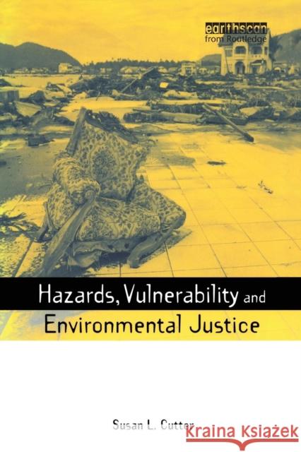 Hazards Vulnerability and Environmental Justice Sue Cutter Susan L. Cutter 9781844073115 Earthscan Publications