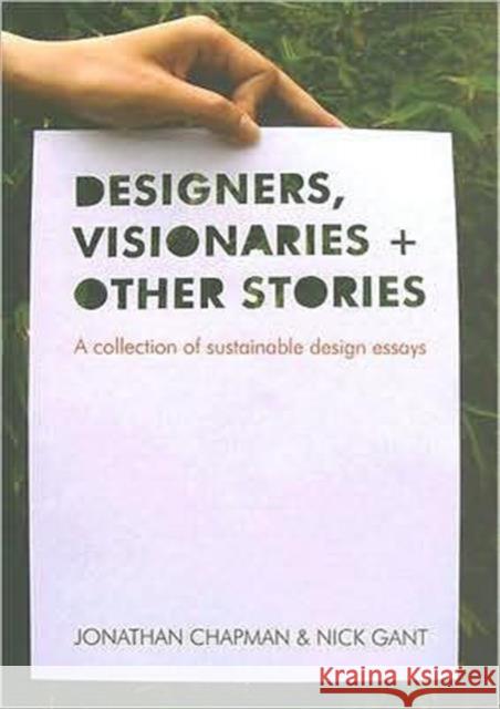 Designers Visionaries and Other Stories: A Collection of Sustainable Design Essays Chapman, Jonathan 9781844074136