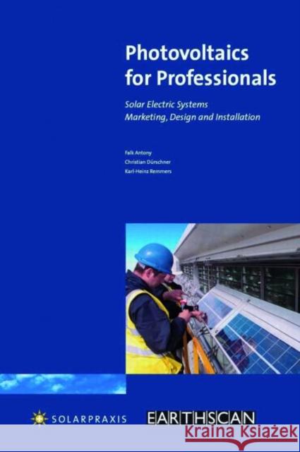 Photovoltaics for Professionals: Solar Electric Systems-Marketing, Design and Installation Falk, Antony 9781844074617 0