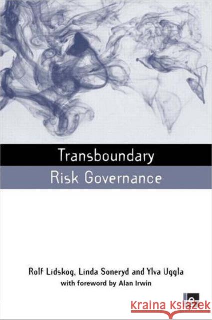 Transboundary Risk Governance Rolf Lidskog Ylva Uggla Linda Soneryd 9781844077915 Earthscan Publications