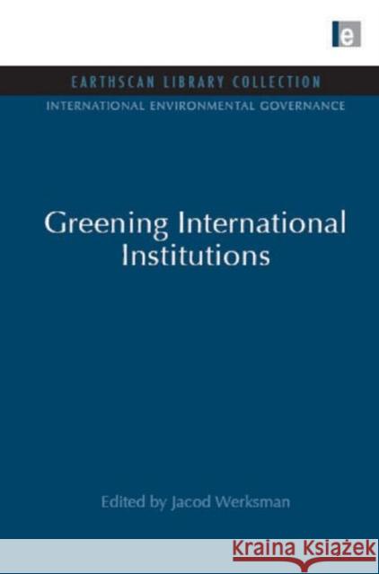 Greening International Institutions Jacob Werksman 9781844079926 Earthscan Publications