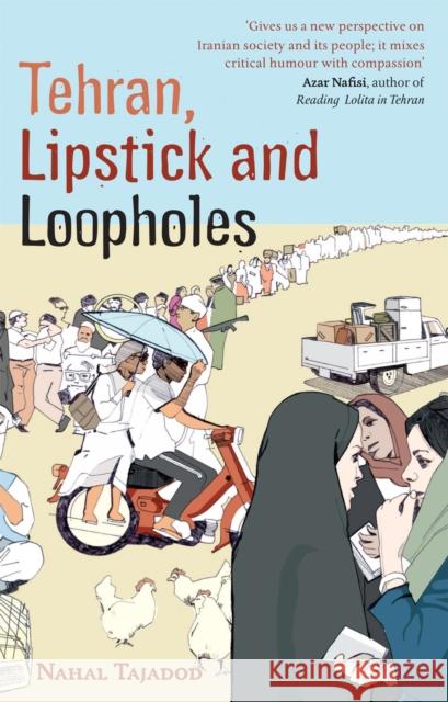 Tehran, Lipstick And Loopholes Najal Tajadod 9781844085149 0