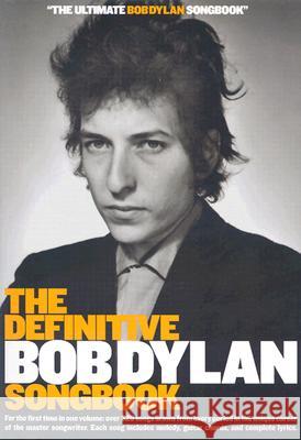 The Definitive Bob Dylan Songbook: For the First Time in One Volume: Over 325 Songs Drawn from Every Period in the Unique Career of the Master Songwri Bob Dylan 9781844493050 Amsco Music