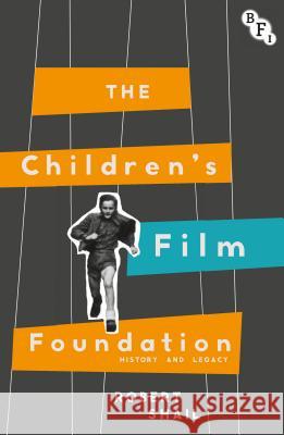 The Children's Film Foundation: History and Legacy Robert Shail 9781844578580