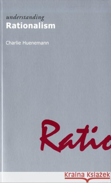 Understanding Rationalism Charlie Huenemann 9781844651139 Acumen Publishing