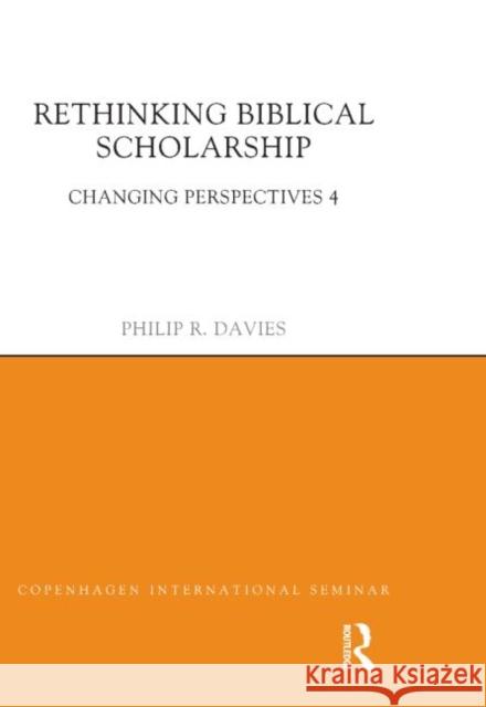 Rethinking Biblical Scholarship: Changing Perspectives 4 Davies, Philip R. 9781844657278 Acumen Publishing