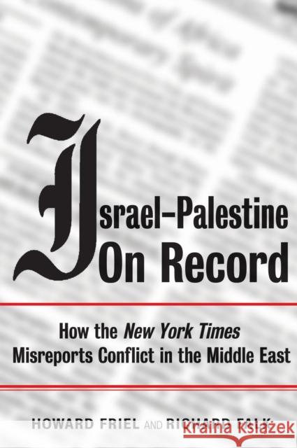 Israel-Palestine on Record: How the New York Times Misreports Conflict in the Middle East Falk, Richard 9781844671090 Verso