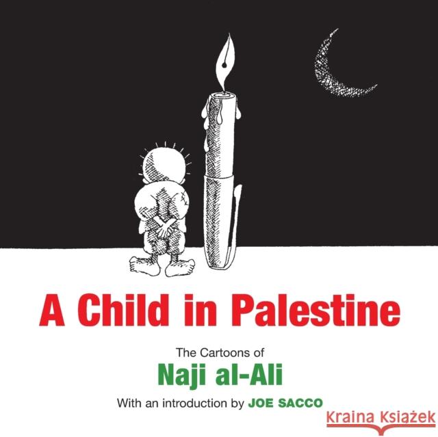 A Child in Palestine : The Cartoons of Naji Al-Ali Naji Al-Ali 9781844673650 0