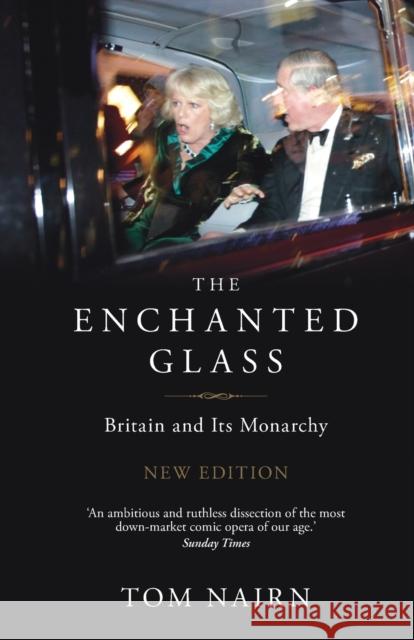 The Enchanted Glass: Britain and Its Monarchy Nairn, Tom 9781844677757