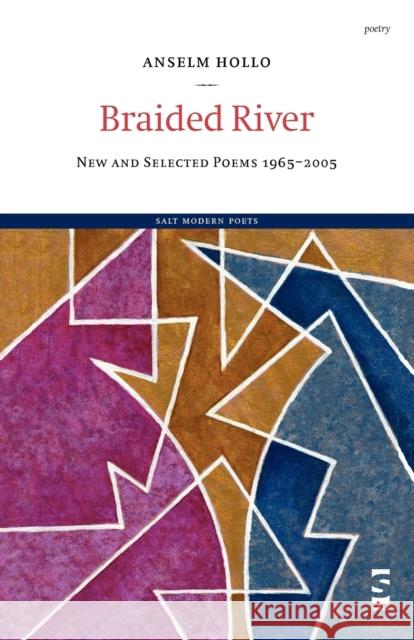 Braided River: New and Selected Poems 1965-2005 Anselm Hollo 9781844711093