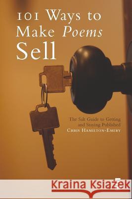 101 Ways to Make Poems Sell: The Salt Guide to Getting and Staying Published Chris Hamilton-Emery 9781844711161 Salt Publishing