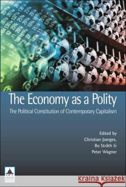 The Economy as a Polity: The Political Constitution of Contemporary Capitalism Christian Joerges Christian Joerges  9781844720699