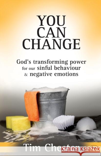 You Can Change : God's Transforming Power for Our Sinful Behaviour and Negative Emotions Tim Chester 9781844743032