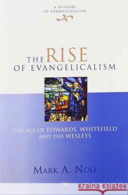 Rise of Evangelicalism Mark Noll (McManis Professor of Christia   9781844745616
