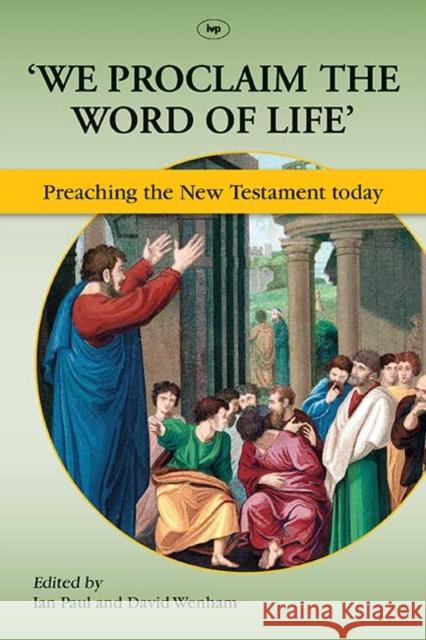 We Proclaim the Word of Life': Preaching the New Testament Today Paul, Ian 9781844746101 0