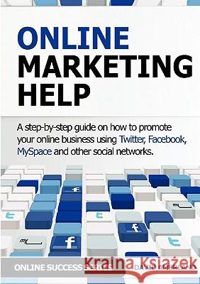 Online Marketing Help: How to Promote Your Online Business Using Twitter, Facebook, Myspace and Other Social Networks. Amerland, David 9781844819881 New Line Publishing