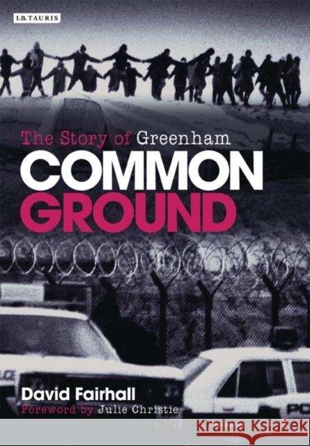 Common Ground : The Story of Greenham David Fairhall 9781845112868 I. B. Tauris & Company