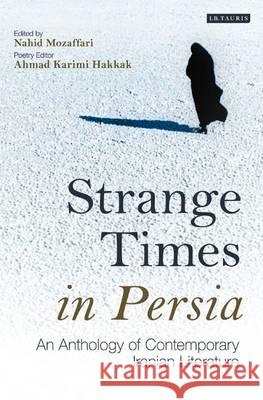 Strange Times in Persia : An Anthology of Contemporary Iranian Literature Nahid Mozaffari 9781845114176 0