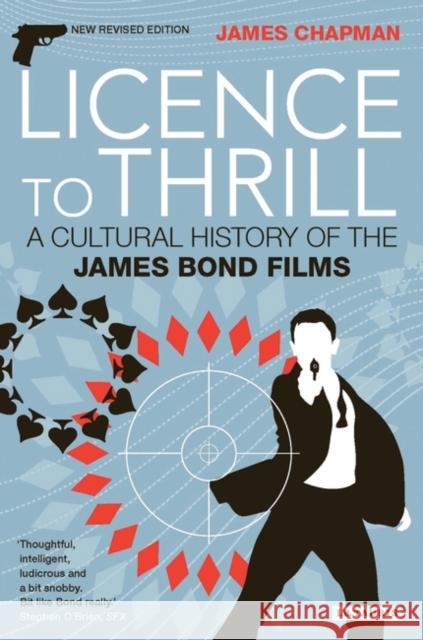 Licence to Thrill: A Cultural History of the James Bond Films Chapman, James 9781845115159 I. B. Tauris & Company