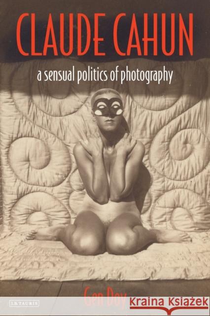 Claude Cahun: A Sensual Politics of Photography Doy, Gen 9781845115517 I. B. Tauris & Company