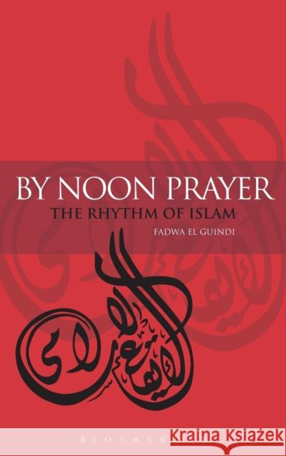 By Noon Prayer: The Rhythm of Islam El Guindi, Fadwa 9781845200961 0