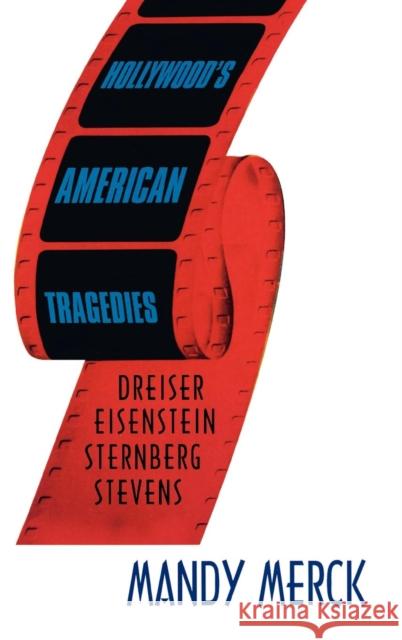 Hollywood's American Tragedies: Dreiser, Eisenstein, Sternberg, Stevens Merck, Mandy 9781845206642 0