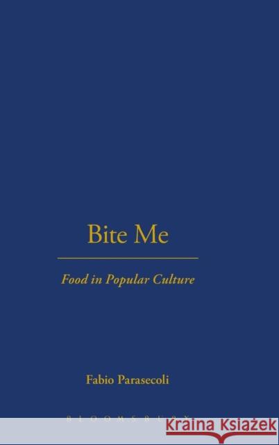 Bite Me: Food in Popular Culture Parasecoli, Fabio 9781845207625 0