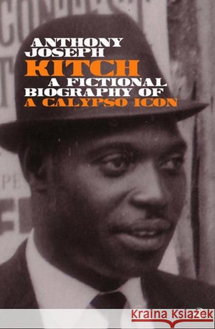 Kitch: A fictional biography of a calypso icon Anthony Joseph 9781845234195 Peepal Tree Press Ltd