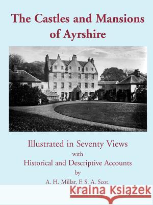 The Castles and Mansions of Ayrshire, 1885 A, H Millar 9781845300197 Zeticula Ltd