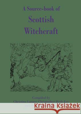 A Source-book of Scottish Witchcraft Christina Larner, Christopher Hyde Lee, Hugh V. McLachlan 9781845300289