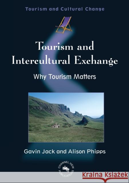 Tourism and Intercultural Exchange: Why Tourism Matters Jack, Gavin 9781845410179 MULTILINGUAL MATTERS LTD
