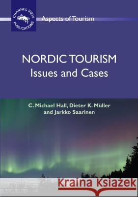 Nordic Tourism: Issues and Cases C. Michael (University Of Canterbury) Hall Dieter K. (Umea University) Muller 9781845410940 MULTILINGUAL MATTERS LTD