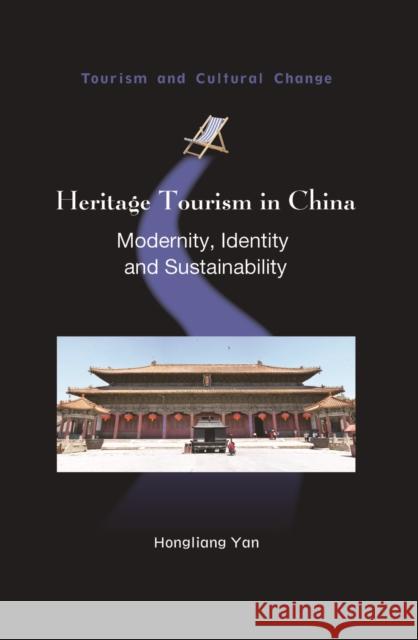 Heritage Tourism in China: Modernity, Identity and Sustainability Hongliang Yan 9781845415938 Channel View Publications