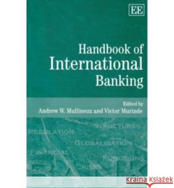 Handbook of International Banking Andrew W. Mullineux, Victor Murinde 9781845422233