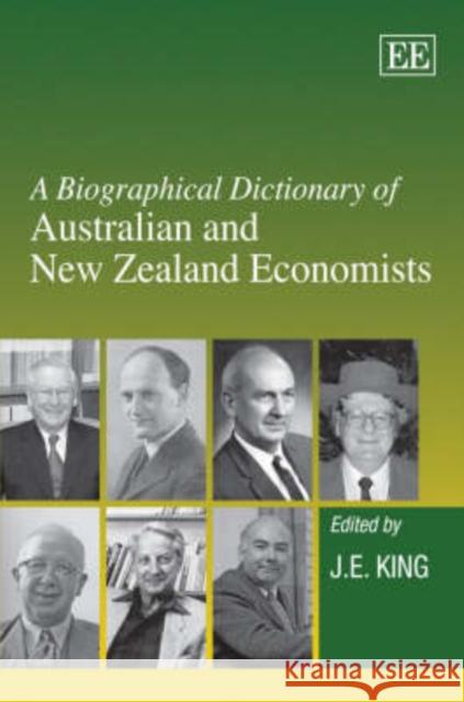 A Biographical Dictionary of Australian and New Zealand Economists J. E. King 9781845428693 Edward Elgar Publishing Ltd