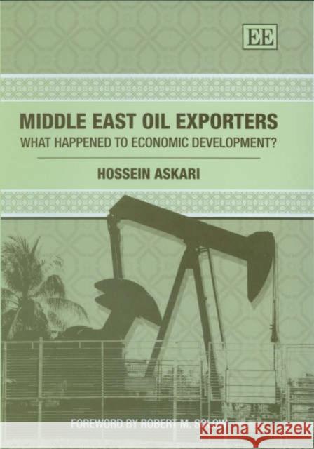 Middle East Oil Exporters: What Happened to Economic Development? H. Askari   9781845429096 Edward Elgar Publishing Ltd