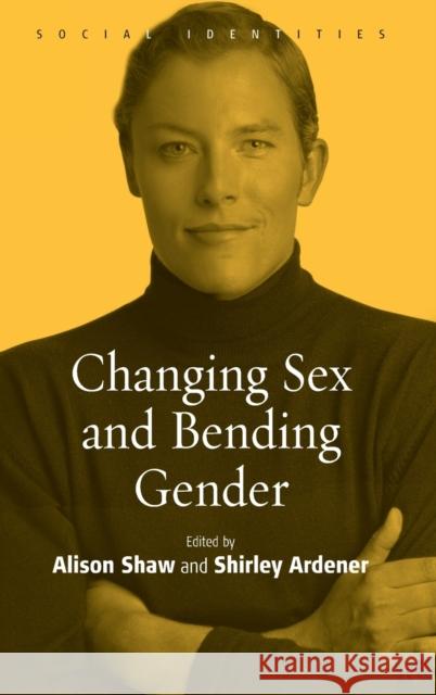 Changing Sex and Bending Gender Shaw Alison Ardener Shirley  9781845450533