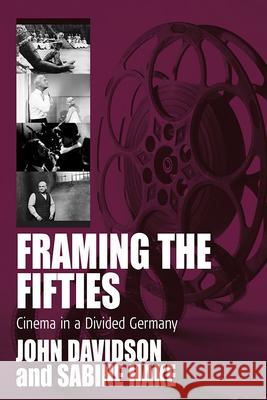 Framing the Fifties: Cinema in a Divided Germany Davidson, John 9781845452049