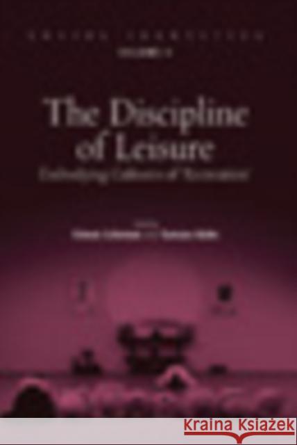 The Discipline of Leisure: Embodying Cultures of 'recreation' Coleman, Simon 9781845453725