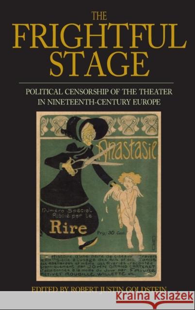 The Frightful Stage: Political Censorship of the Theater in Nineteenth-Century Europe Goldstein, Robert Justin 9781845454593