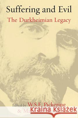 Suffering and Evil: The Durkheimian Legacy Pickering, W. S. F. 9781845455194 0